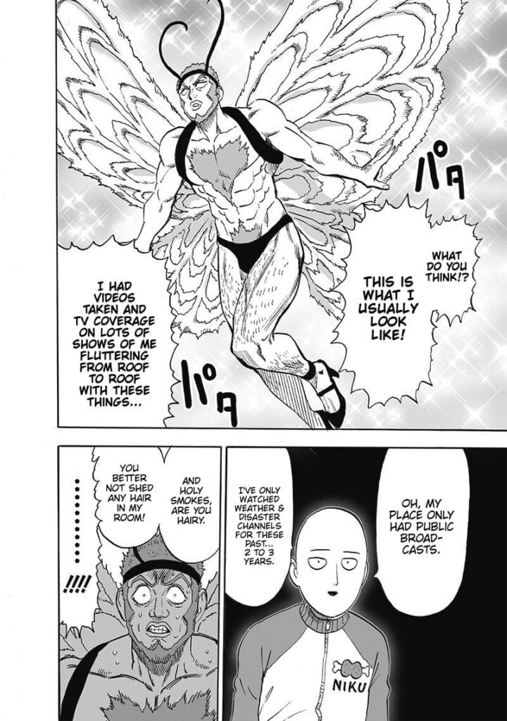 Butterfly DX comes out wearing a butterfly costume and underwear. Saitama tells him not to shed hair in his room.