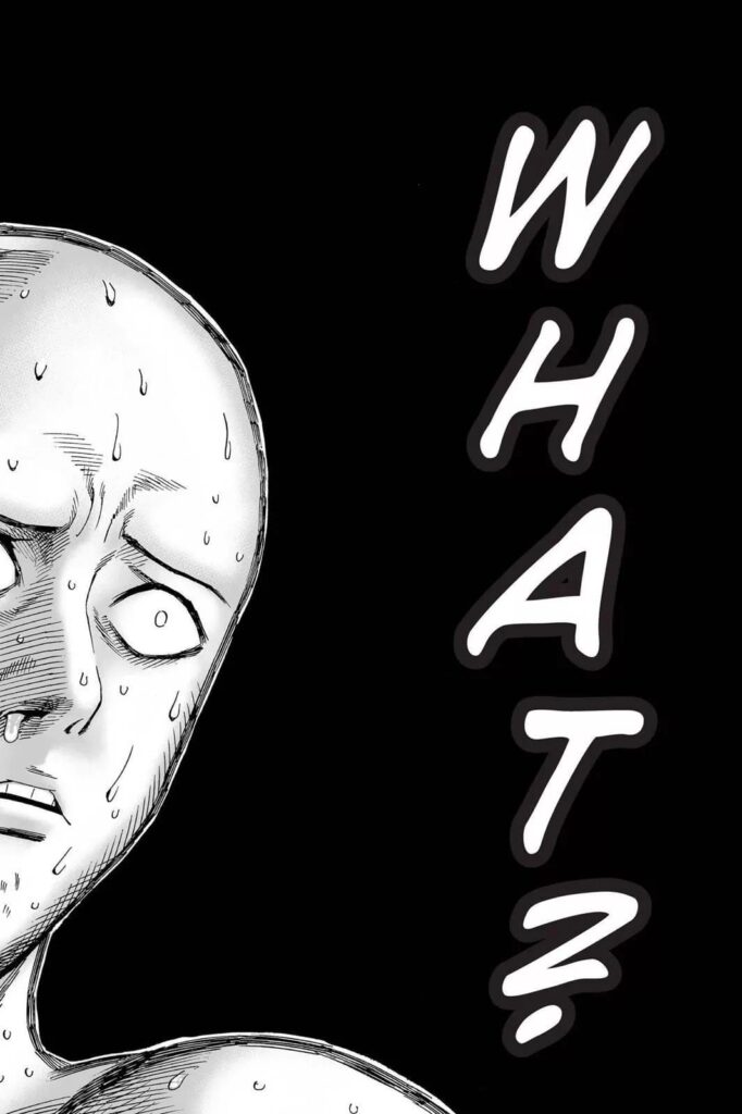 Saitama is very nervous, sweating all over his body, asking, "WHAT?".