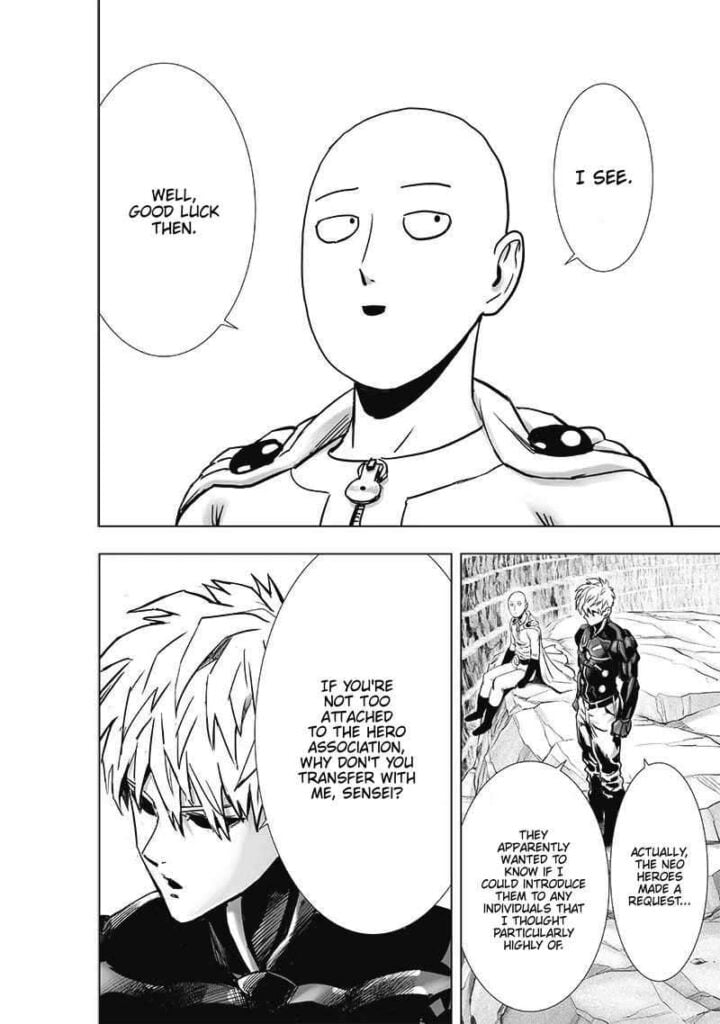 Saitama bids him good luck with his decision. Genos asks Saitama if he is interested in transferring with the Neo Heroes.