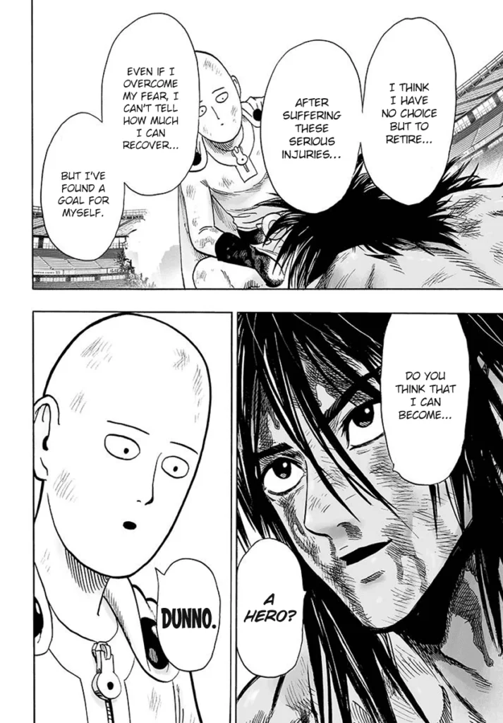 Suiryu tells Saitama he plans to retire and asks him if he can become a hero. Saitama says, Dunno.